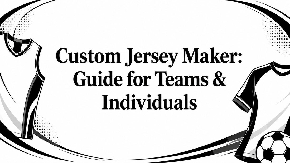 Custom Jersey Maker: Guide for Teams & Individuals